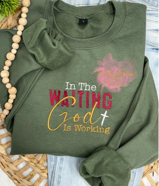 In the Waiting God Is Working Sweatshirt
